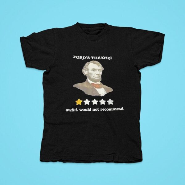 Abraham Lincoln Ford S Theatre Awful Would Not Recommend Tshirt