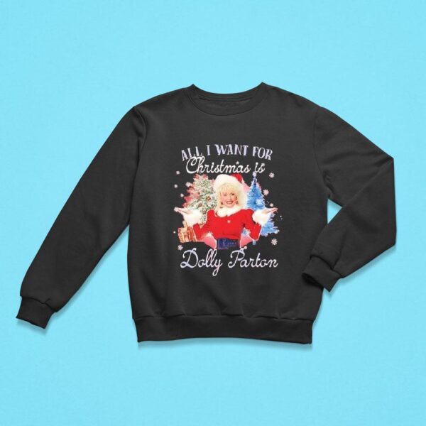 All I Want For Christmas Is Dolly Parton Sweatshirt