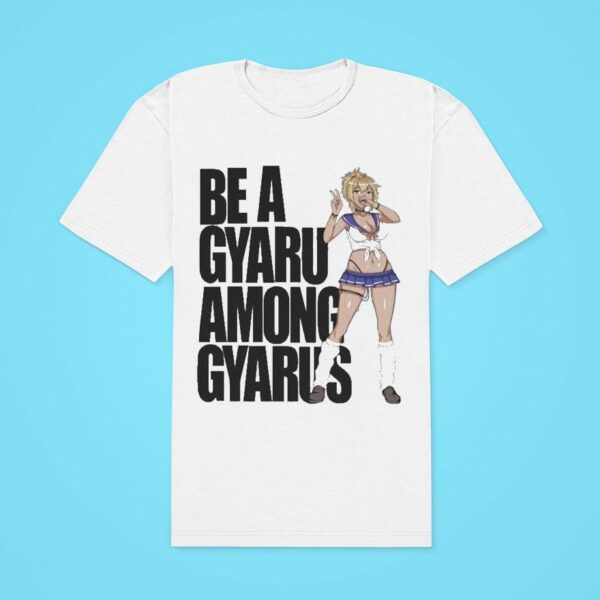 Be A Gyaru Among Gyarus Classic Tshirt