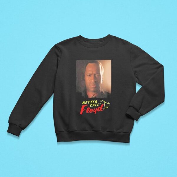 Better Call George Floyd Sweatshirt