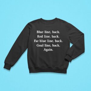 Blue Line Back Red Line Back Far Blue Line Back Goal Line Back Again Sweatshirt