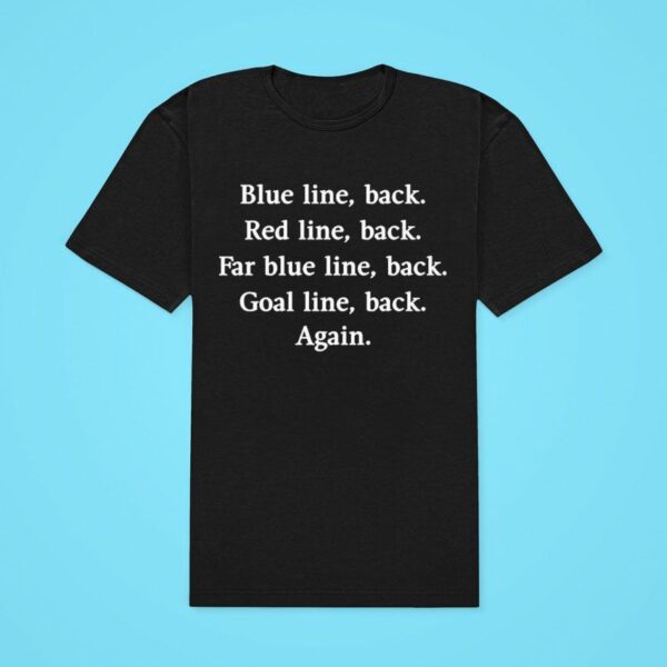 Blue Line Back Red Line Back Far Blue Line Back Goal Line Back Again Tshirt