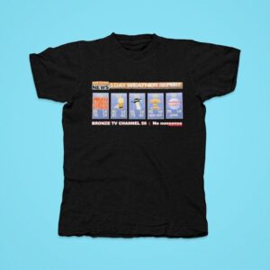 Bronze Tv Channel No Nonsense Day Weather Report Breaking News Tshirt