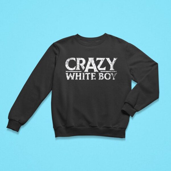 Crazy White Boy Sweatshirt