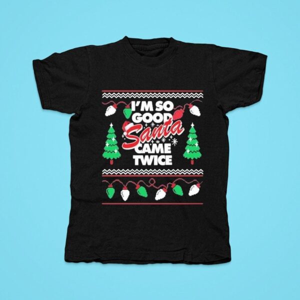 Danny Duncan I M So Good Santa Came Twice Ugly Christmas Tshirt