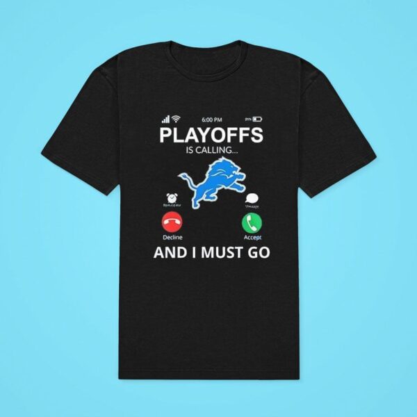 Detroit Lions Playoff For Fans Is Calling And I Must Go Classic Tshirt