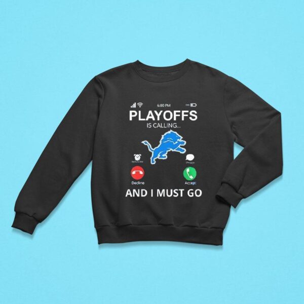 Detroit Lions Playoff For Fans Is Calling And I Must Go Sweatshirt