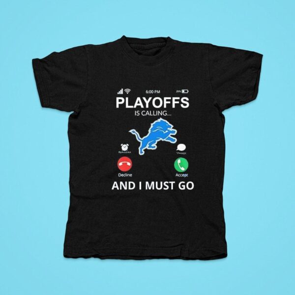 Detroit Lions Playoff For Fans Is Calling And I Must Go Tshirt