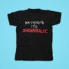 Don T Mind Me I M A Swolaholic Tshirt