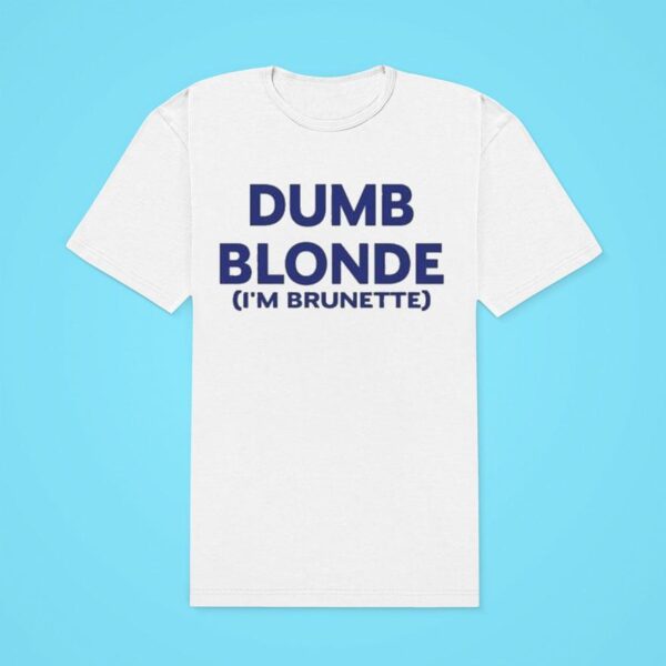 Dumb Blonde I M Brunette Classic Tshirt