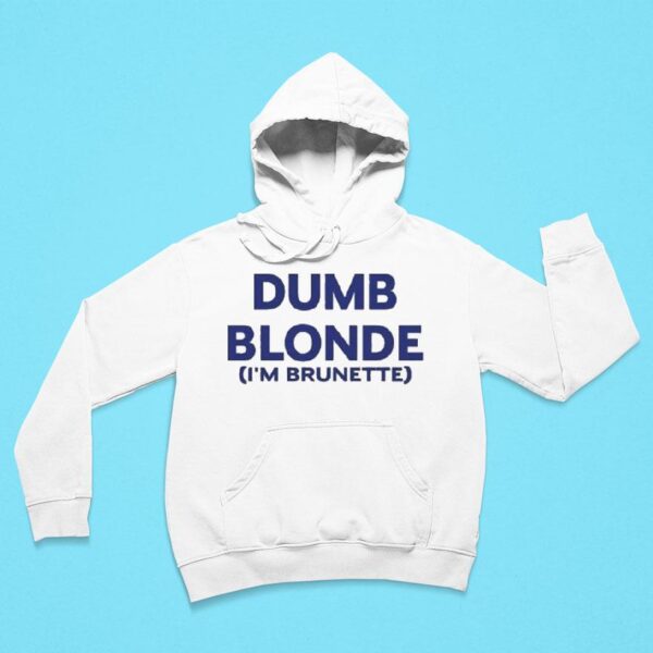 Dumb Blonde I M Brunette Hoodie