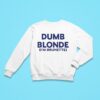 Dumb Blonde I M Brunette Sweatshirt