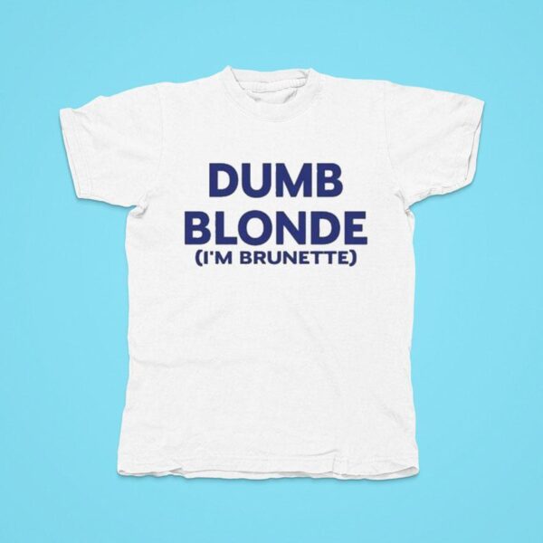 Dumb Blonde I M Brunette Tshirt