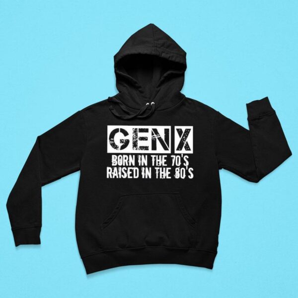 Gen X Born In The S Raised In The S Hoodie