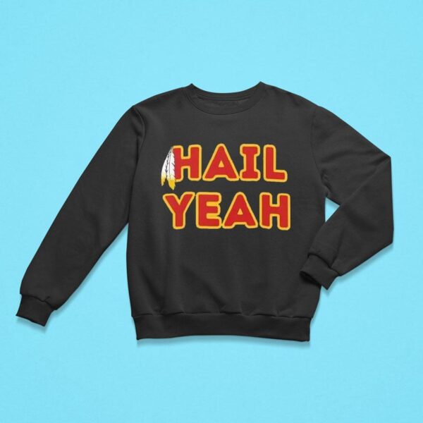 Hail Yeah Washington Commanders Football Sweatshirt