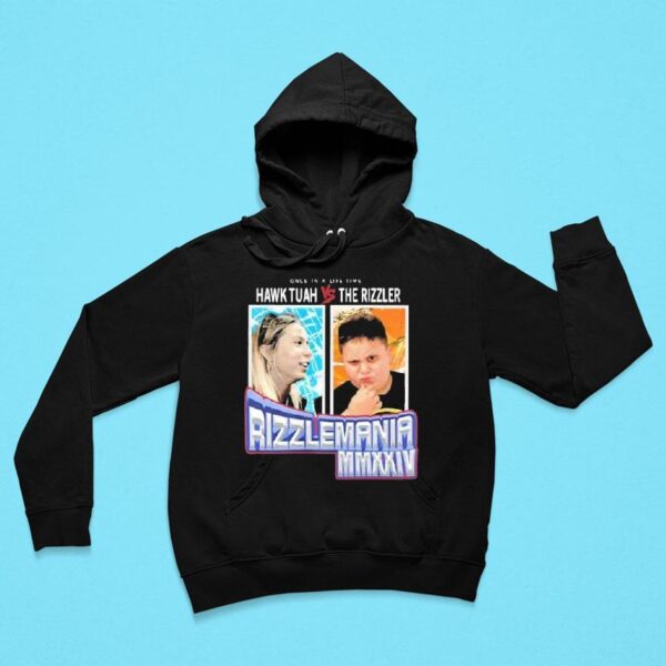 Hawk Tuah Vs The Rizzler Rizzlemania Once In A Lifetime Hoodie