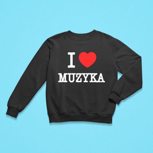 I Love Muzyka Sweatshirt