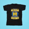 I May Live In Oklahoma But On Gameday My Heart And Soul Belongs To Michigan Wolverines Tshirt