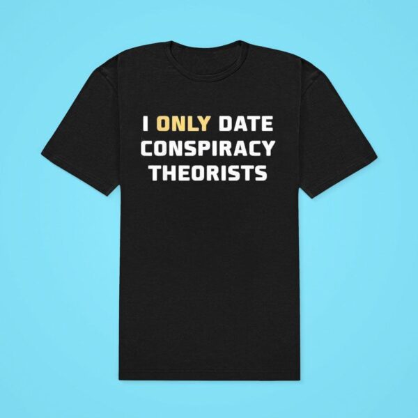 I Only Date Conspiracy Theorists Classic Tshirt