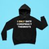 I Only Date Conspiracy Theorists Hoodie