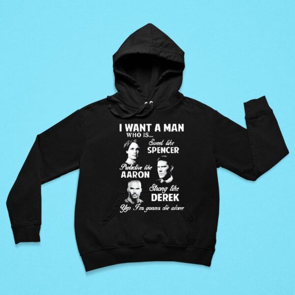 I Want A Man Who Is Sweet Like Spencer Protective Like Aaron Strong Like Derek Yep I M Gonna Die Alone Hoodie