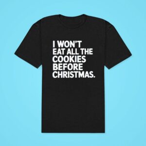 I Won T Eat All The Cookies Before Christmas Tshirt