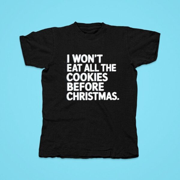 I Won T Eat All The Cookies Before Christmas Tshirt