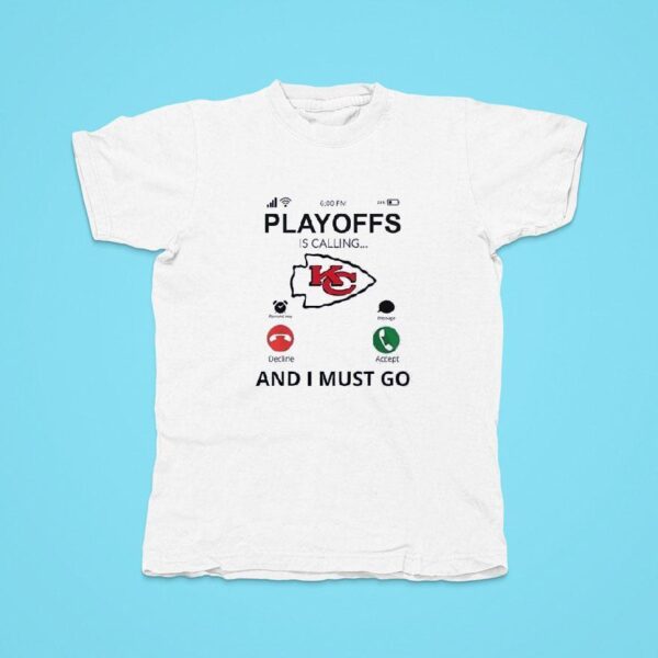 Kansas City Chiefs Playoff For Fans Is Calling And I Must Go Tshirt