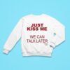 Kanye S Diary Just Kiss Me We Can Talk Later Sweatshirt