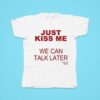 Kanye S Diary Just Kiss Me We Can Talk Later Tshirt