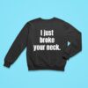 Kevin Owens I Just Broke Your Neck Sweatshirt