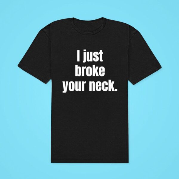 Kevin Owens I Just Broke Your Neck Tshirt