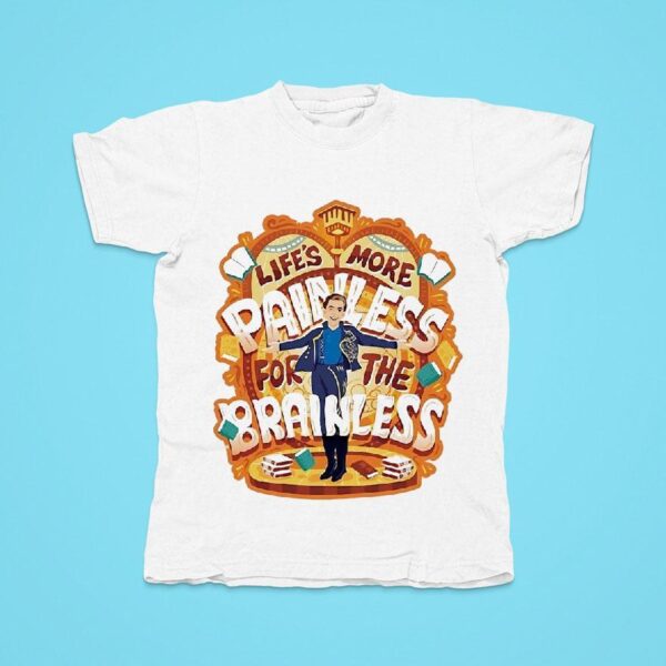 Life S More Painless For The Brainless Prince Fiyero From Wicked Tshirt