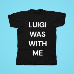 Luigi Mangione Was With Me Tshirt