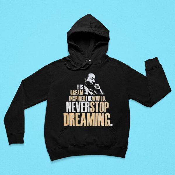 Martin Luther Dallas Mavericks His Dream Inspired The World Never Stop Dreaming Hoodie