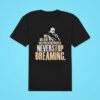 Martin Luther Dallas Mavericks His Dream Inspired The World Never Stop Dreaming Tshirt