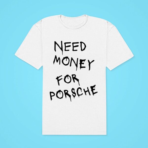 Need Money For Porsche Classic Tshirt