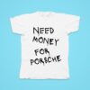 Need Money For Porsche Tshirt