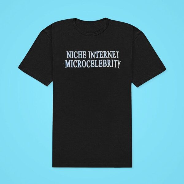 Niche Internet Microcelebrity Classic Tshirt