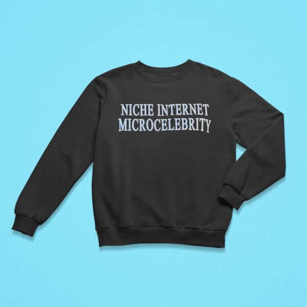 Niche Internet Microcelebrity Sweatshirt