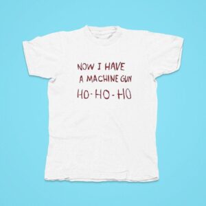 Now I Have A Machine Gun Ho Ho Ho Tshirt