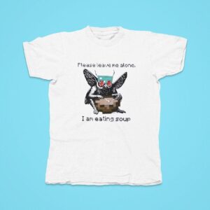 Please Leave Me Alone Mine Mothman Eating Soup Craf Tshirt