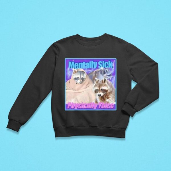 Raccoon Mentally Sick Physically Thicc Sweatshirt