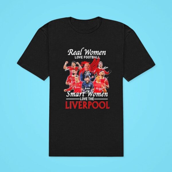 Real Women Love Football Smart Women Love The Liverpool Classic Tshirt