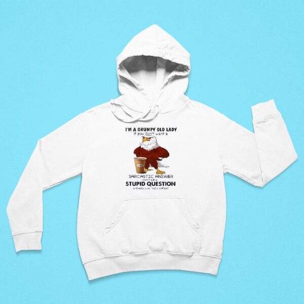 Rooters I M A Grumpy Old Lady If You Don T Want A Sarcastic Answer Don T Ask A Stupid Question Hoodie