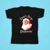 Santa Trump Don T Stop Believing Funny Trump Christmas Tshirt