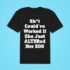 Shit Could Ve Worked If She Just Altered Her Ego Classic Tshirt