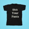 Sht Your Pants Tshirt