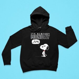 Snoopy It S Already Monday Fuck Hoodie