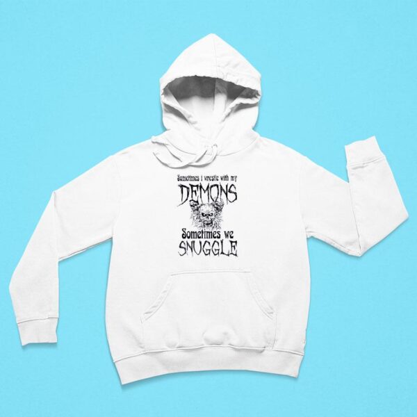 Sometimes I Wrestle With My Demons Sometimes We Snuggle Hoodie